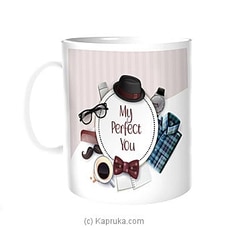 My perfect you Mug - Tea,Coffee Cup For Christmas,Birthday,Anniversary Gifts For Men By Habitat Accent at Kapruka Online for specialGifts