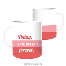 Today Tomorrow Forever Mug - Tea,Coffee Cup For Valentine`s day    ,Gifts For Men And Women By Habitat Accent at Kapruka Online for specialGifts