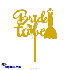 Bride To Be (gold) Cake Topper Buy Bride To Be  Online for specialGifts