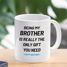 Being Brother is Really the only gift you need Mug - 11 oz at Kapruka Online