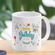 Happy Birthday to You Mug - 11 oz at Kapruka Online