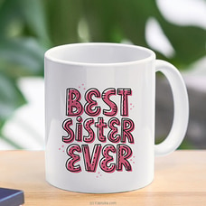 Best Sister Ever Mug 11 oz at Kapruka Online