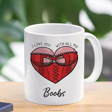 I love you with all my boobs - naughty mug Buy Household Gift Items Online for specialGifts