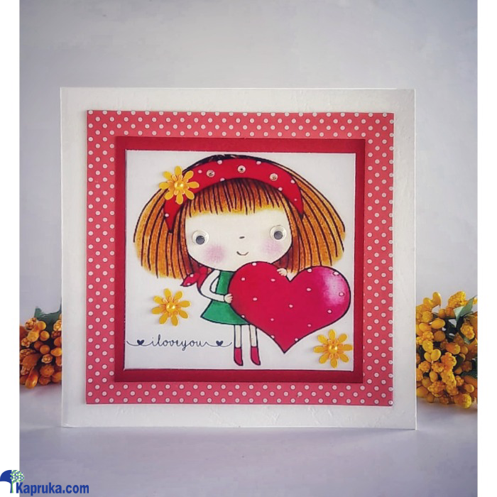 I Love You (girl - RED Heart) Handmade Greeting Card Online at Kapruka | Product# EF_PC_GREE0V699P00040