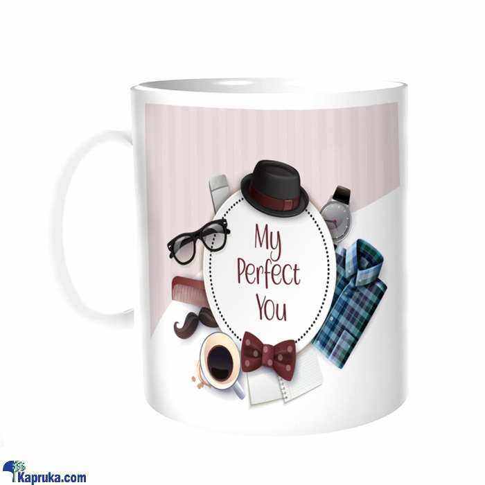 My Perfect You Mug - Tea,coffee Cup For Birthday,anniversary Gifts For Men Online at Kapruka | Product# ornaments00814