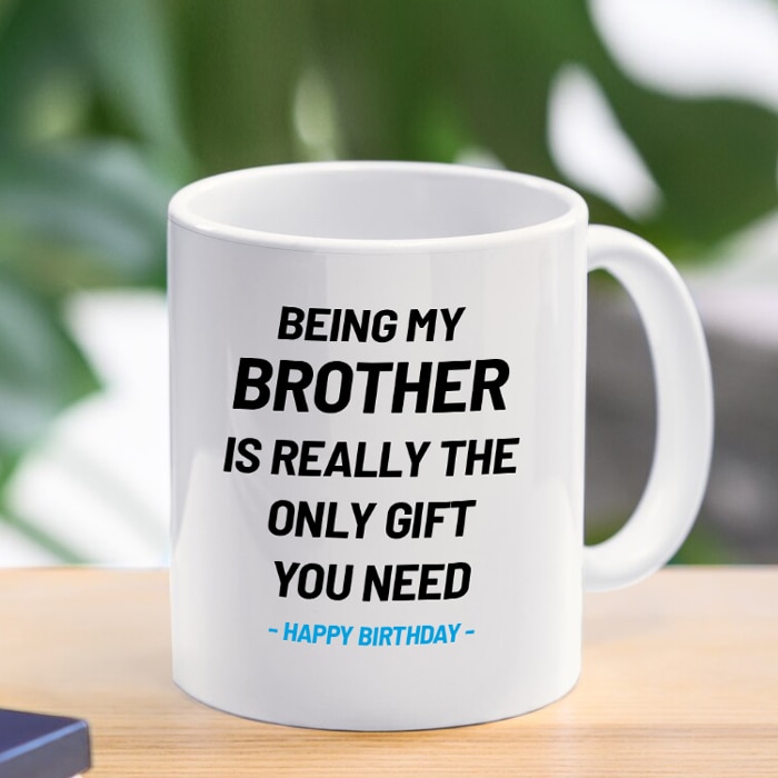 Being Brother Is Really The Only Gift You Need Mug - 11 Oz Online at Kapruka | Product# household00703
