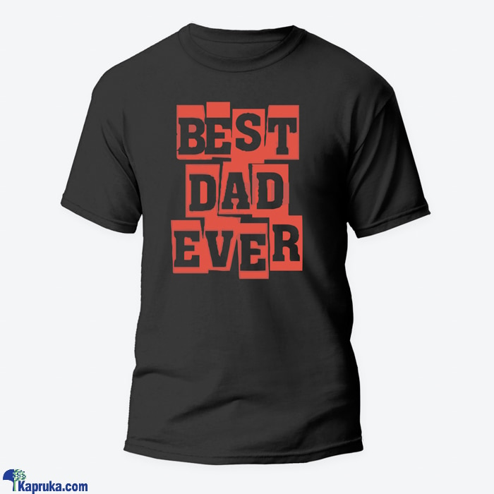 Best Dad Ever Tshirt - 001 Online at Kapruka | Product# clothing07026