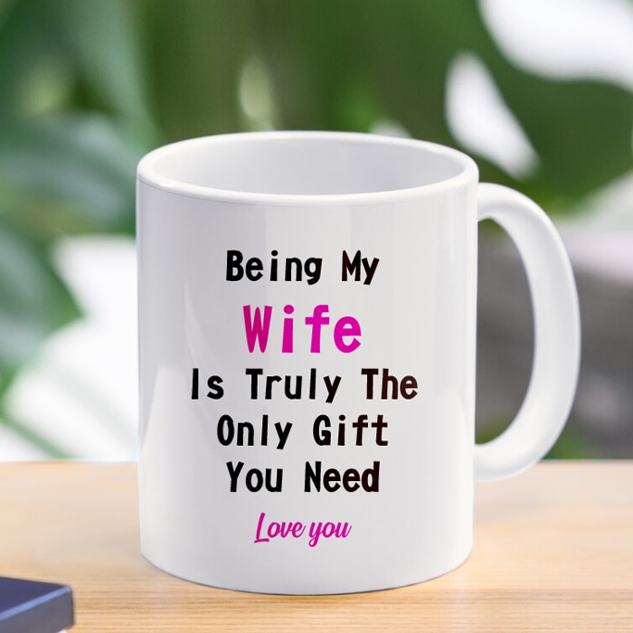 Being My Wife Is Truly The Only Gift You Need Mug 11 Oz Online at Kapruka | Product# household00859